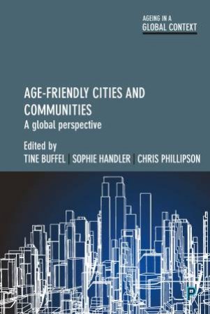 Age-friendly Cities and Communities by Tine Buffel & Sophie Handler & Christopher Phillipson