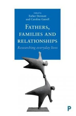 Fathers, families and relationships by Esther Dermott & Caroline Gatrell