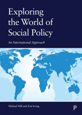 Exploring The World Of Social Policy by Michael Hill & Zoe Irving