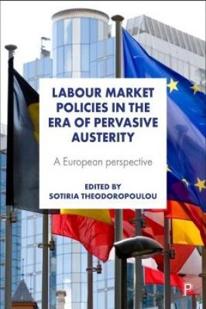 Labour market policies in the era of pervasive austerity by Sotiria Theodoropoulou