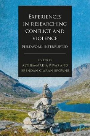 Experiences in violent research and researching violence by Althea-Maria Rivas & Brendan Ciarán Browne