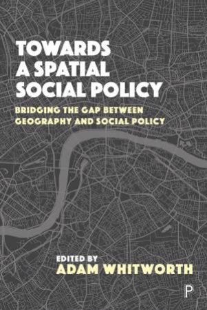 Towards A Spatial Social Policy by Adam Whitworth