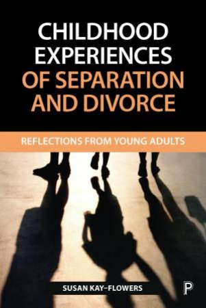 Childhood experiences of separation and divorce by Sue Kay-Flowers