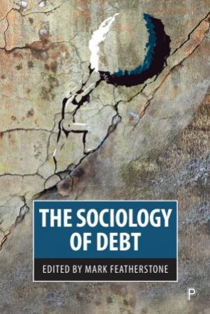 The Sociology Of Debt by Mark Featherstone