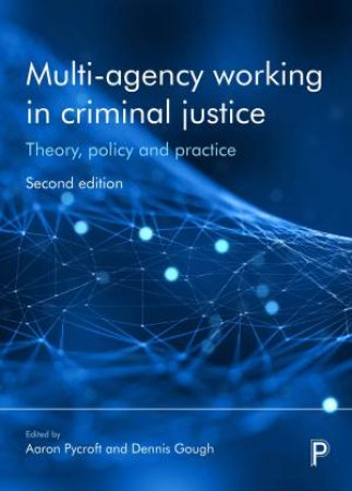 Multi-agency working in criminal justice by Aaron Pycroft & Dennis Gough