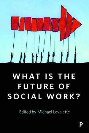 What Is The Future Of Social Work? by Michael Lavalette