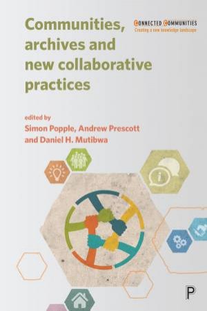 Communities, Archives And New Collaborative Practices by Simon Popple & Andrew Prescott & Daniel Mutibwa