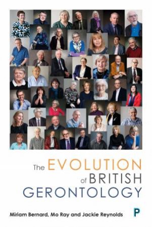 The Evolution Of British Gerontology by Miriam Bernard & Mo Ray & Jackie Reynolds