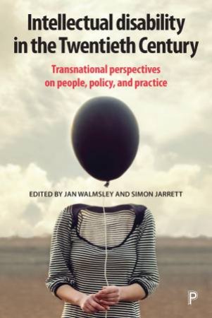 Intellectual disability in the Twentieth Century by Jan Walmsley & Simon Jarrett