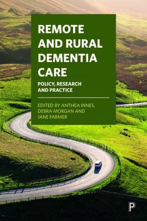 Remote And Rural Dementia Care by Anthea Innes & Debra Morgan & Jane Farmer