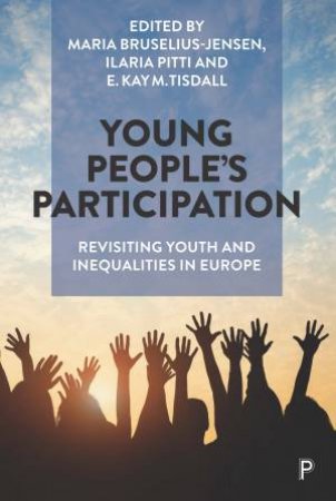 Young People's Participation by Maria Bruselius-Jensen & Ilaria Pitti & E. Kay M. Tisdall