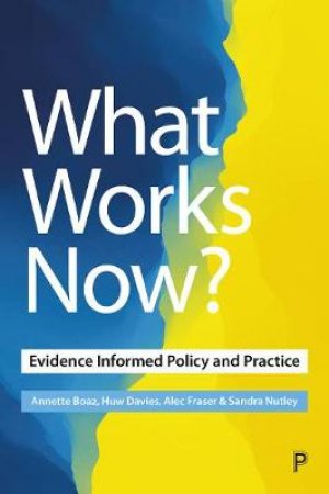 What Works Now? by Annette Boaz & Huw Davies & Alec Fraser & Sandra Nutley