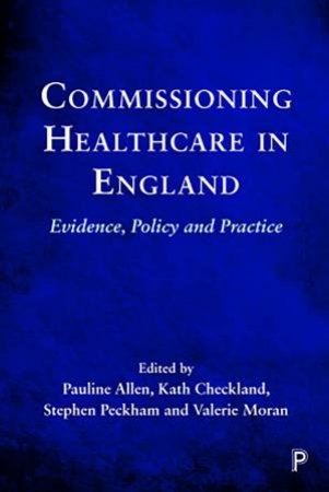 Commissioning Healthcare In England by Pauline Allen & Kath Checkland & Stephen Peckham & Valerie Moran