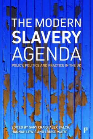 The modern slavery agenda by Gary Craig & Alex Balch & Hannah Lewis & Louise Waite