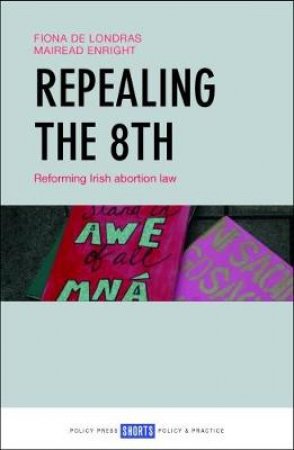 Repealing the 8th by Fiona De Londras & Mairead Enright