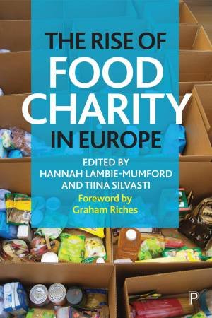 The Rise Of Food Charity In Europe by Hannah Lambie-Mumford & Tiina Silvasti