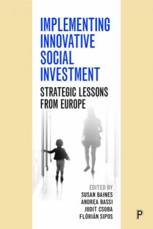 Implementing Innovative Social Investment by Susan Baines & Andrea Bassi & Judit Csoba & Florian Sipos