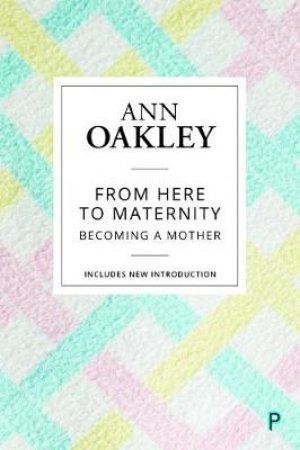 From Here To Maternity by Ann Oakley