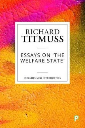 Essays On The Welfare State by Richard M Titmuss