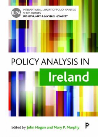 Policy Analysis in Ireland by John Hogan & Mary Murphy