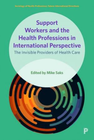 Support Workers And The Health Professions In International Perspective by Mike Saks