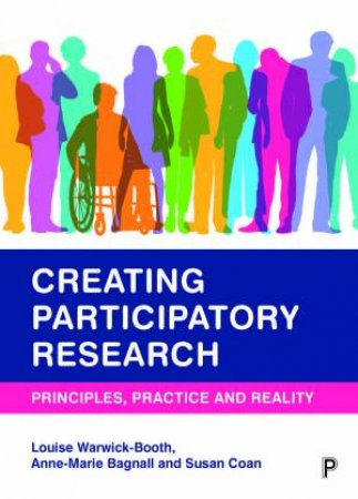 Creating Participatory Research by Louise Warwick-Booth & Anne-Marie Bagnall & Susan Coan