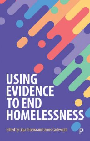 Using Evidence To End Homelessness by Ligia Teixeira & James Cartwright