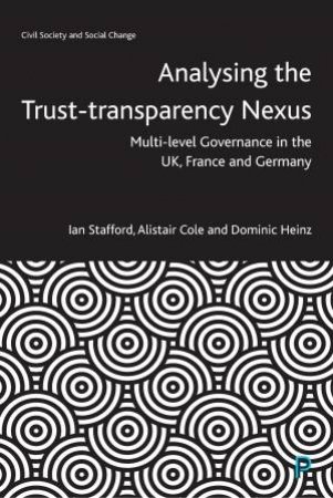 Analysing The Trust-Transparency Nexus by Ian Stafford & Alistair Cole & Dominic Heinz