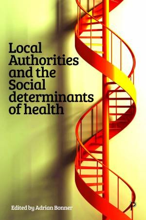 Local Authorities And The Social Determinants Of Health by Adrian Bonner