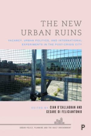 The New Urban Ruins by Cian O'Callaghan & Cesare Di Feliciantonio