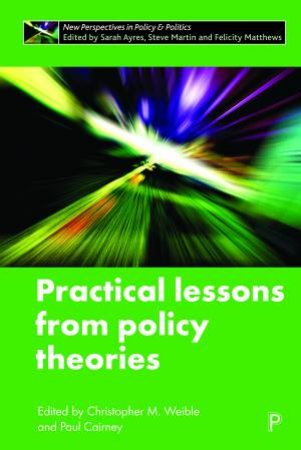 Practical Lessons From Policy Theories by Christopher M. Weible & Paul Cairney