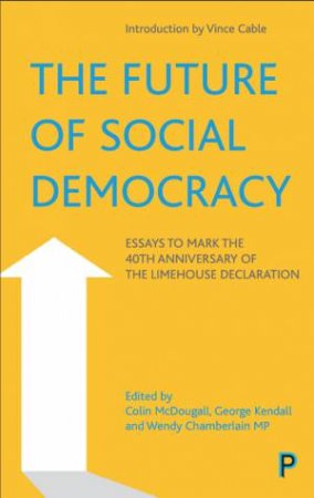 The Future Of Social Democracy by Colin McDougall & George Kendall & Wendy Chamberlain & Vince Cable