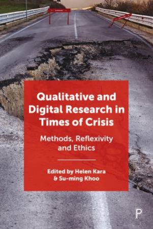 Qualitative And Digital Research In Times Of Crisis by Helen Kara & Su-ming Khoo