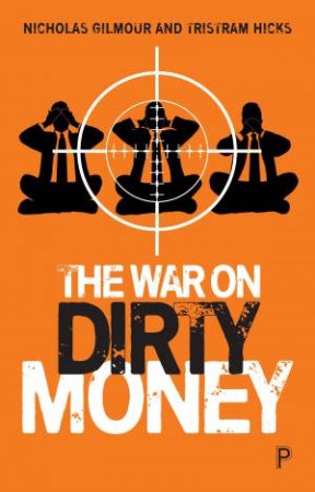 The War on Dirty Money by Nicholas Gilmour & Tristram Hicks