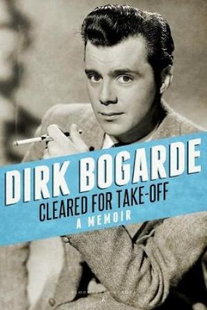 Cleared for Take-Off by Dirk Bogarde