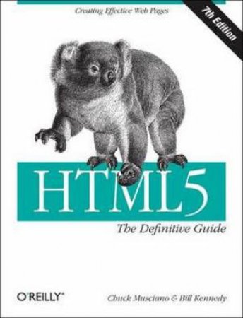 HTML5: The Definitive Guide- 7th Ed. by Chuck Musciano