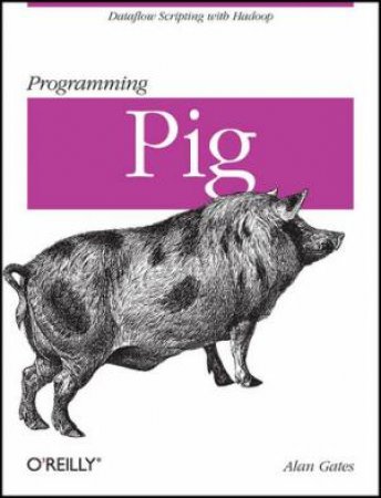 Programming Pig by Alan Gates