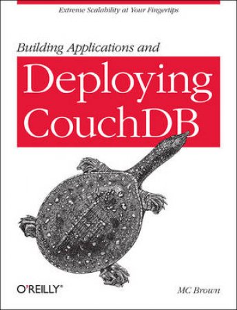 Building Applications and Deploying CouchDB by M.C. Brown