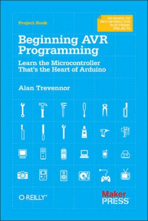 Make: Beginning AVR Programming by Alan Trevennor