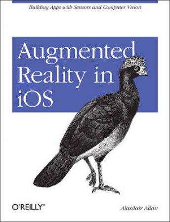 Augmented Reality in iOS by Alasdair Allan