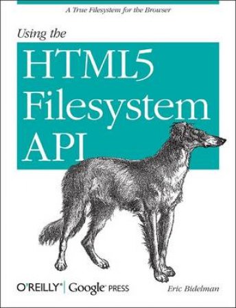 Using the HTML5 Filesystem API by Eric Bidelman