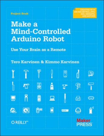 Make a Mind Controlled Arduino Robot by Tero Karvinen