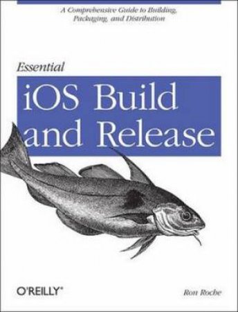 Essential iOS Build and Release by Ron Roche