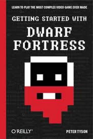 Getting Started with Dwarf Fortress by Peter Tyson