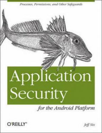 Application Security for the Android Platform by Jeff Six