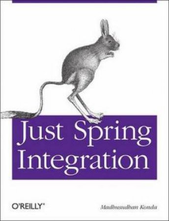 Just Spring Integration by Madhusudhan Konda