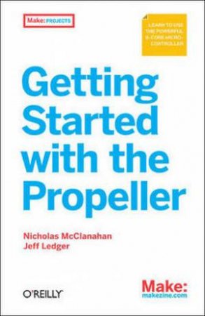 Getting Started with the Propeller by Nicholas McClanahan & Jeff Ledger 