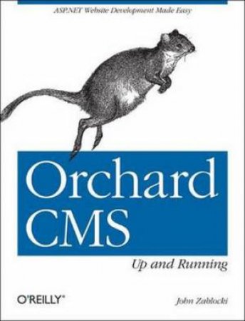 Orchard CMS: Up and Running by John Zablocki