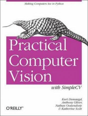 Practical Computer Vision with SimpleCV by Kurt Demaggd