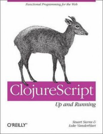 ClojureScript: Up and Running by Stuart Sierra